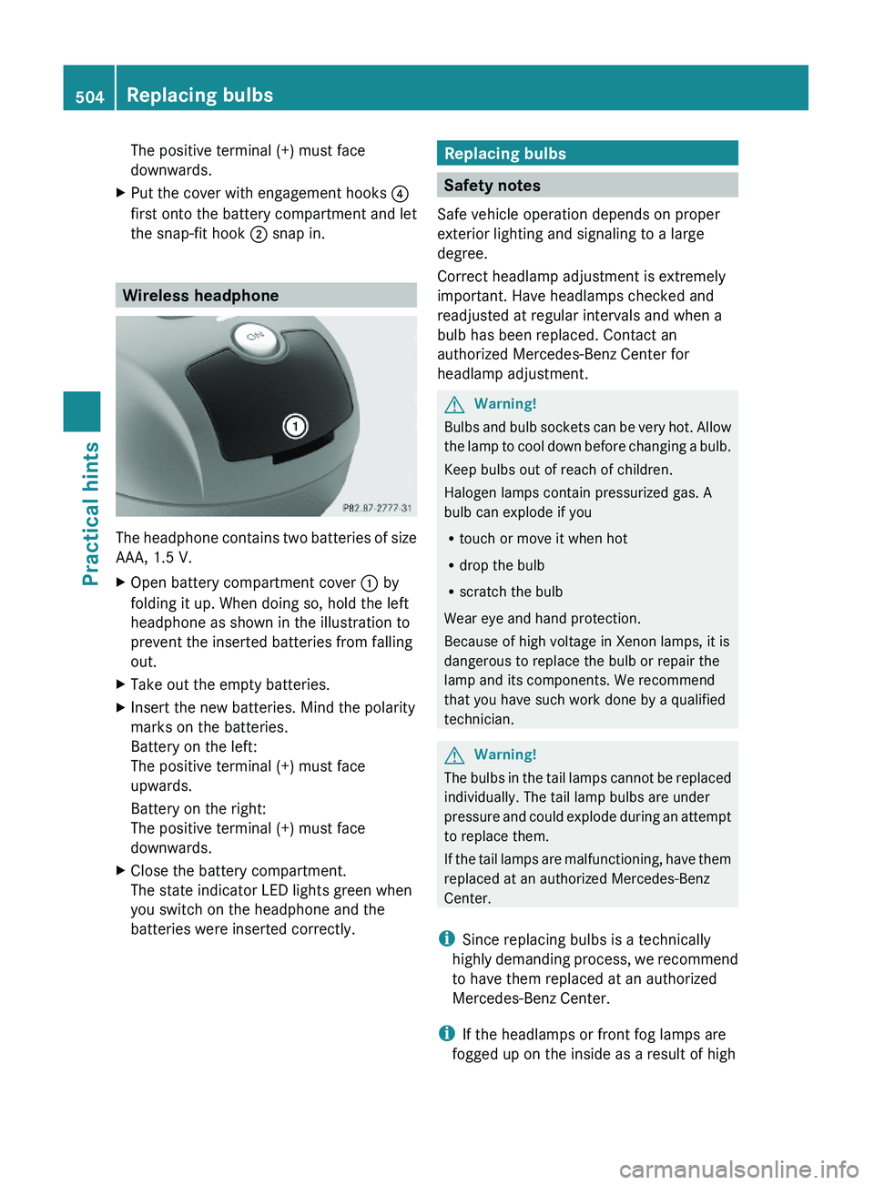 MERCEDES-BENZ S CLASS 2010 Owners Manual The positive terminal (+) must face
downwards.
XPut the cover with engagement hooks \000 MERCEDES-BENZ S CLASS 2010 Owners Manual The positive terminal (+) must face
downwards.
XPut the cover with engagement hooks \000