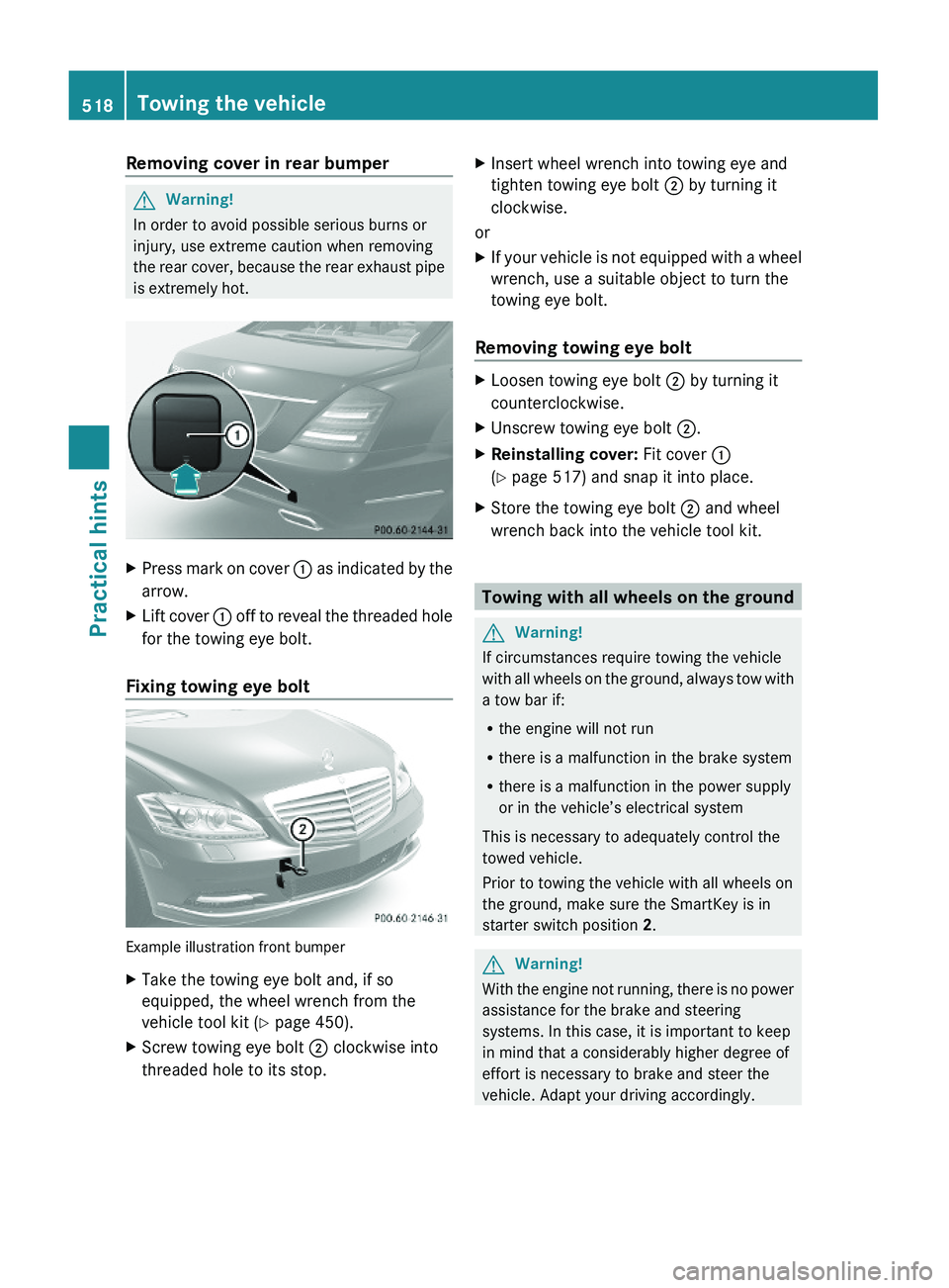 MERCEDES-BENZ S CLASS 2010 Owners Manual Removing cover in rear bumperGWarning!
In order to avoid possible serious burns or
injury, use extreme caution when removing
the rear cover, because the rear exhaust pipe
is extremely hot.
XPress mark MERCEDES-BENZ S CLASS 2010 Owners Manual Removing cover in rear bumperGWarning!
In order to avoid possible serious burns or
injury, use extreme caution when removing
the rear cover, because the rear exhaust pipe
is extremely hot.
XPress mark