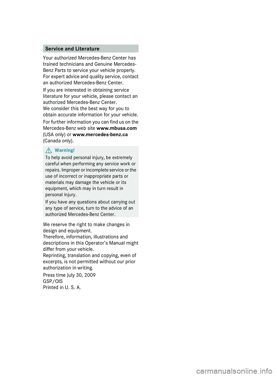 MERCEDES-BENZ S CLASS 2010 Owners Manual Service and Literature
Your authorized Mercedes-Benz Center has
trained technicians and Genuine Mercedes-
Benz Parts to service your vehicle properly.
For expert advice and quality service, contact
an MERCEDES-BENZ S CLASS 2010 Owners Manual Service and Literature
Your authorized Mercedes-Benz Center has
trained technicians and Genuine Mercedes-
Benz Parts to service your vehicle properly.
For expert advice and quality service, contact
an