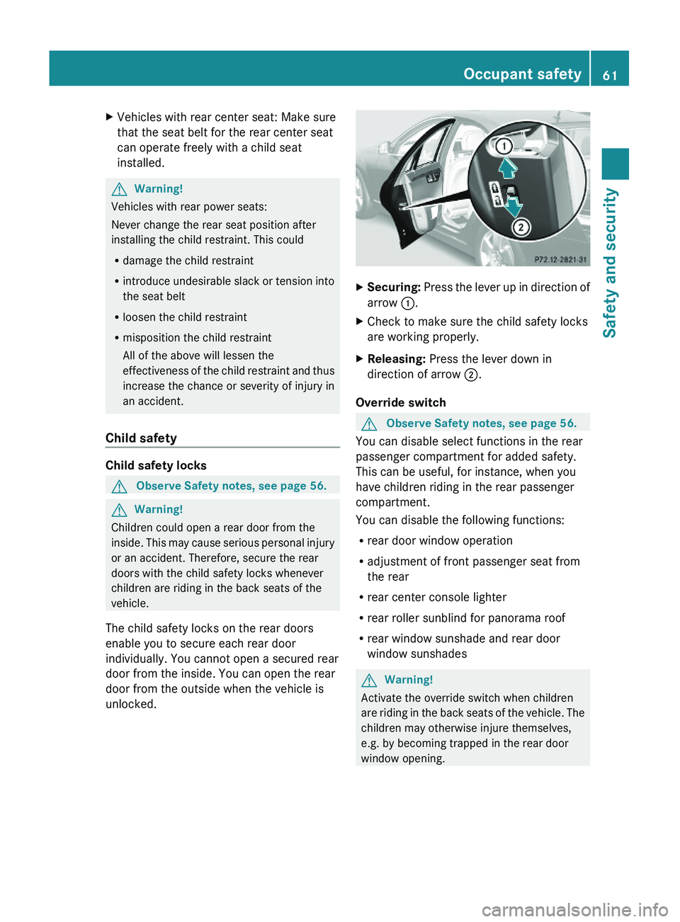 MERCEDES-BENZ S CLASS 2010 Repair Manual XVehicles with rear center seat: Make sure
that the seat belt for the rear center seat
can operate freely with a child seat
installed.
GWarning!
Vehicles with rear power seats:
Never change the rear s MERCEDES-BENZ S CLASS 2010 Repair Manual XVehicles with rear center seat: Make sure
that the seat belt for the rear center seat
can operate freely with a child seat
installed.
GWarning!
Vehicles with rear power seats:
Never change the rear s