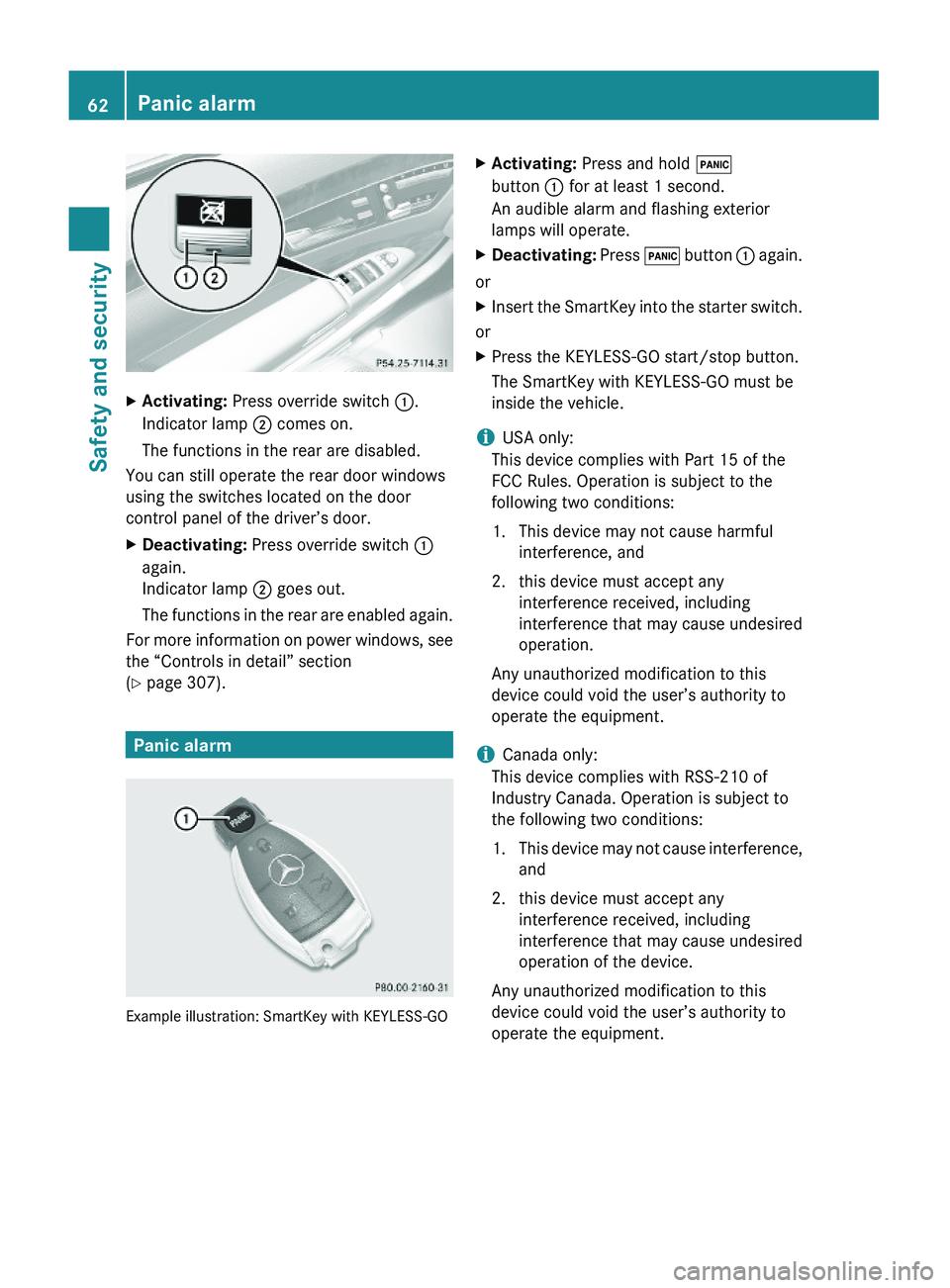 MERCEDES-BENZ S CLASS 2010 Repair Manual XActivating: Press override switch \000F.
Indicator lamp \000G comes on.
The functions in the rear are disabled.
You can still operate the rear door windows
using the switches located on the door
cont MERCEDES-BENZ S CLASS 2010 Repair Manual XActivating: Press override switch \000F.
Indicator lamp \000G comes on.
The functions in the rear are disabled.
You can still operate the rear door windows
using the switches located on the door
cont