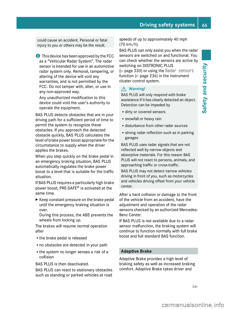 MERCEDES-BENZ S CLASS 2010 Repair Manual could cause an accident. Personal or fatal
injury to you or others may be the result.
i This device has been approved by the FCC
as a “Vehicular Radar System”. The radar
sensor is intended for use MERCEDES-BENZ S CLASS 2010 Repair Manual could cause an accident. Personal or fatal
injury to you or others may be the result.
i This device has been approved by the FCC
as a “Vehicular Radar System”. The radar
sensor is intended for use