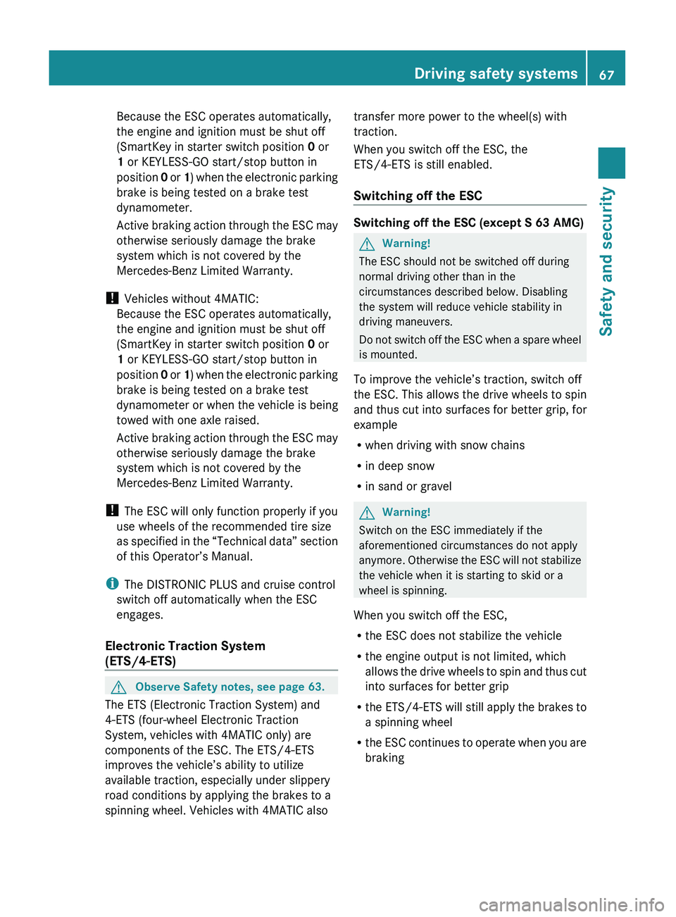 MERCEDES-BENZ S CLASS 2010 Owners Manual Because the ESC operates automatically,
the engine and ignition must be shut off
(SmartKey in starter switch position 0 or
1 or KEYLESS-GO start/stop button in
position 0 or 1) when the electronic MERCEDES-BENZ S CLASS 2010 Owners Manual Because the ESC operates automatically,
the engine and ignition must be shut off
(SmartKey in starter switch position 0 or
1 or KEYLESS-GO start/stop button in
position 0 or 1) when the electronic