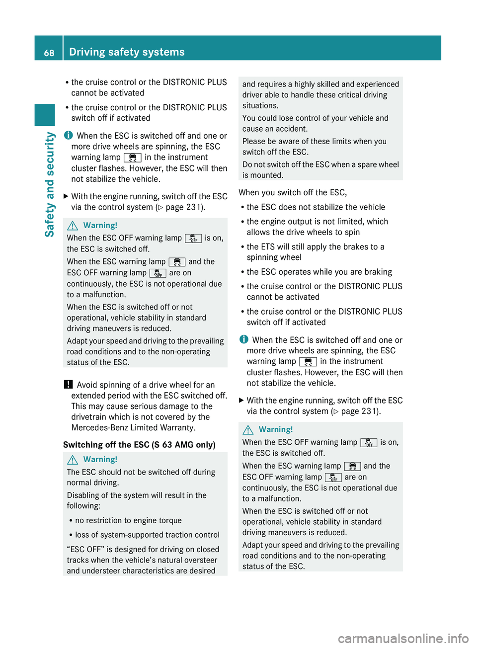 MERCEDES-BENZ S CLASS 2010 Repair Manual Rthe cruise control or the DISTRONIC PLUS
cannot be activated
R the cruise control or the DISTRONIC PLUS
switch off if activated
i When the ESC is switched off and one or
more drive wheels are spinnin MERCEDES-BENZ S CLASS 2010 Repair Manual Rthe cruise control or the DISTRONIC PLUS
cannot be activated
R the cruise control or the DISTRONIC PLUS
switch off if activated
i When the ESC is switched off and one or
more drive wheels are spinnin