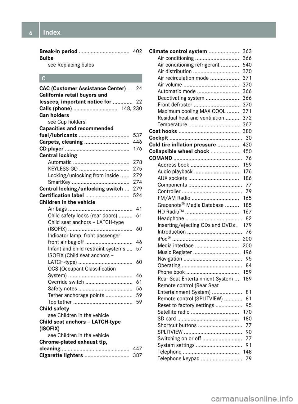 MERCEDES-BENZ S CLASS 2010  Owners Manual Break-in period .................................. 402
Bulbs see Replacing bulbs                                  
C
CAC (Customer Assistance Center)  ... 24
California retail buyers and
lessees, impo