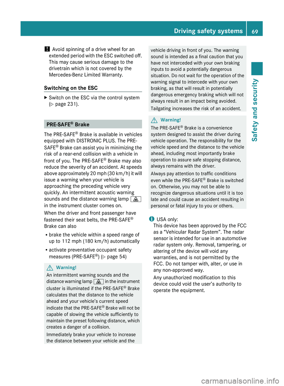 MERCEDES-BENZ S CLASS 2010 Manual PDF ! Avoid spinning of a drive wheel for an
extended period with the ESC switched off.
This may cause serious damage to the
drivetrain which is not covered by the
Mercedes-Benz Limited Warranty.
Switchin MERCEDES-BENZ S CLASS 2010 Manual PDF ! Avoid spinning of a drive wheel for an
extended period with the ESC switched off.
This may cause serious damage to the
drivetrain which is not covered by the
Mercedes-Benz Limited Warranty.
Switchin