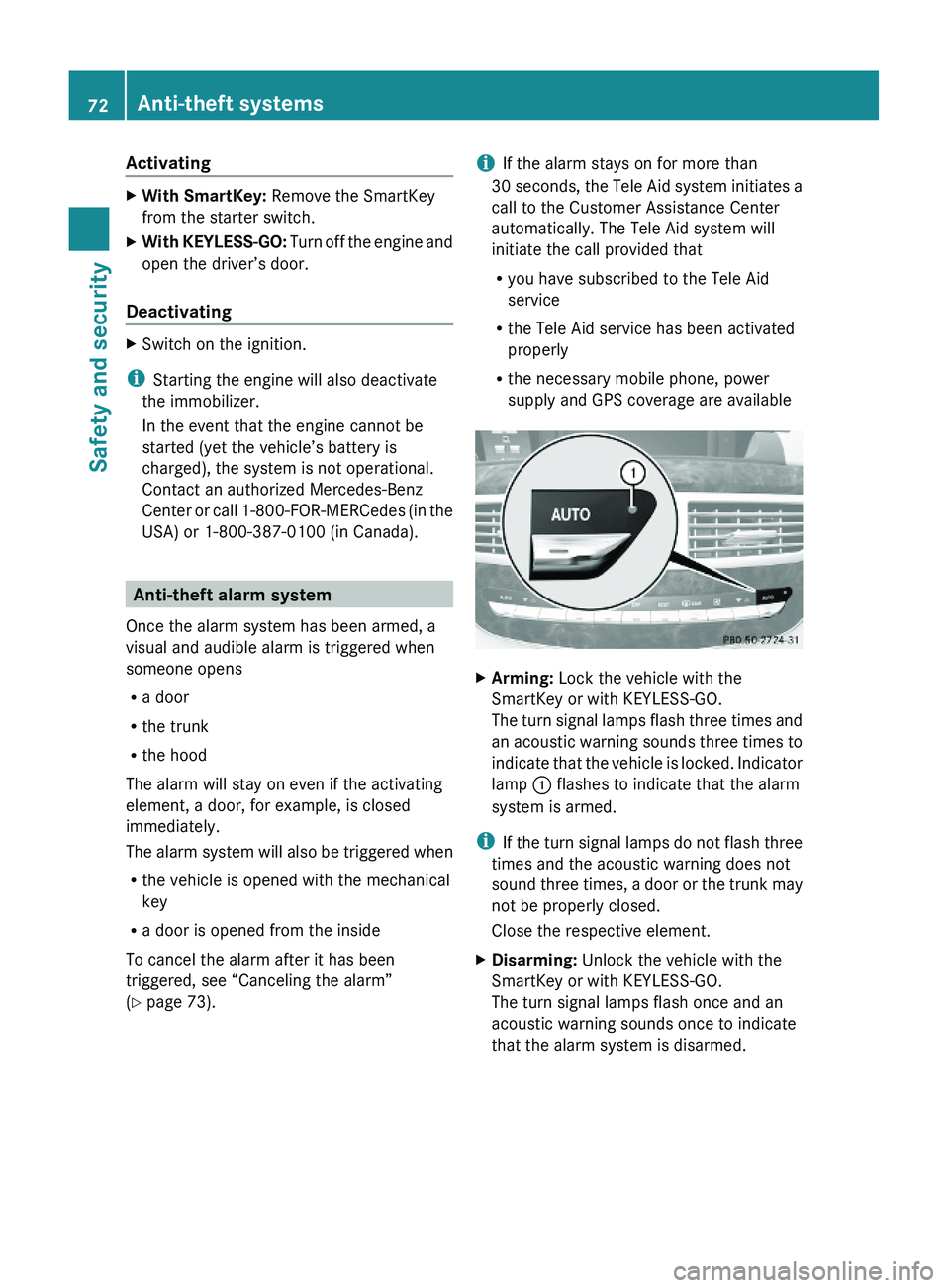 MERCEDES-BENZ S CLASS 2010  Owners Manual ActivatingXWith SmartKey: Remove the SmartKey
from the starter switch.
XWith KEYLESS-GO: Turn off the engine and
open the driver’s door.
Deactivating
XSwitch on the ignition.
iStarting the engine wi