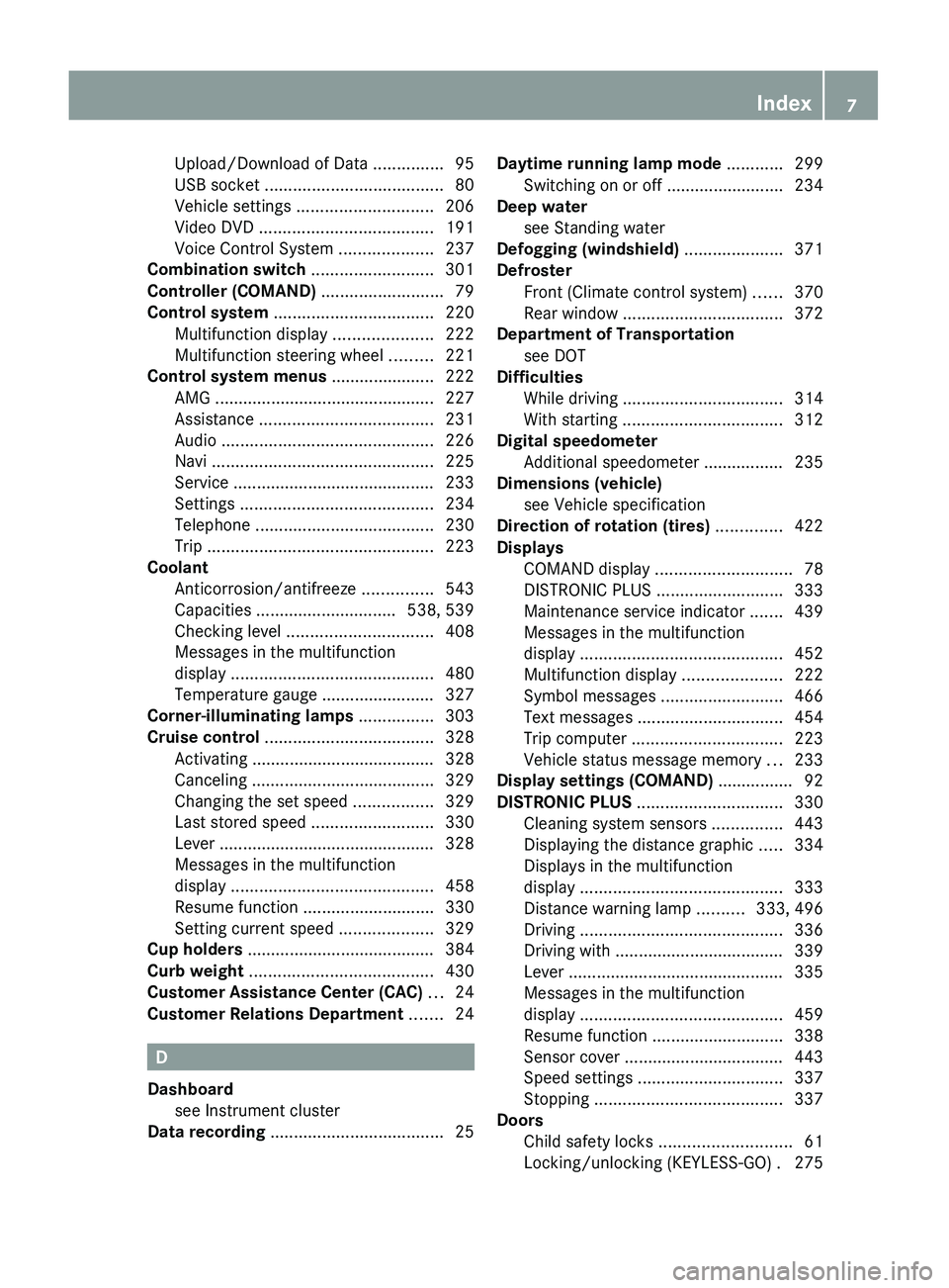 MERCEDES-BENZ S CLASS 2010  Owners Manual Upload/Download of Data ...............95
USB socket  ...................................... 80
Vehicle settings  ............................. 206
Video DVD  ..................................... 191