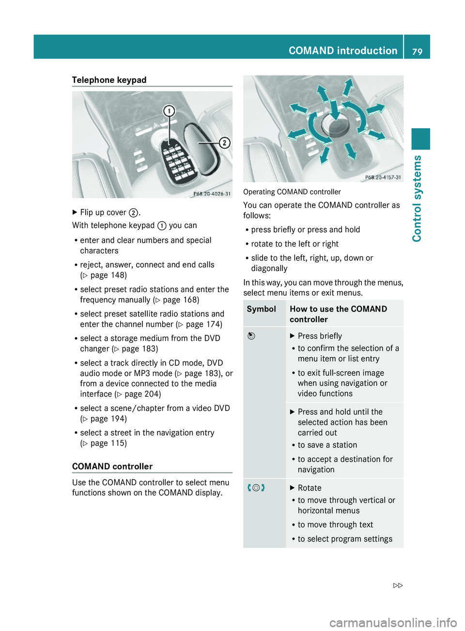 MERCEDES-BENZ S CLASS 2010 Manual Online Telephone keypad XFlip up cover \000G.
With telephone keypad \000F you can
Renter and clear numbers and special
characters
Rreject, answer, connect and end calls
(Y page 148)
Rselect preset radio stat