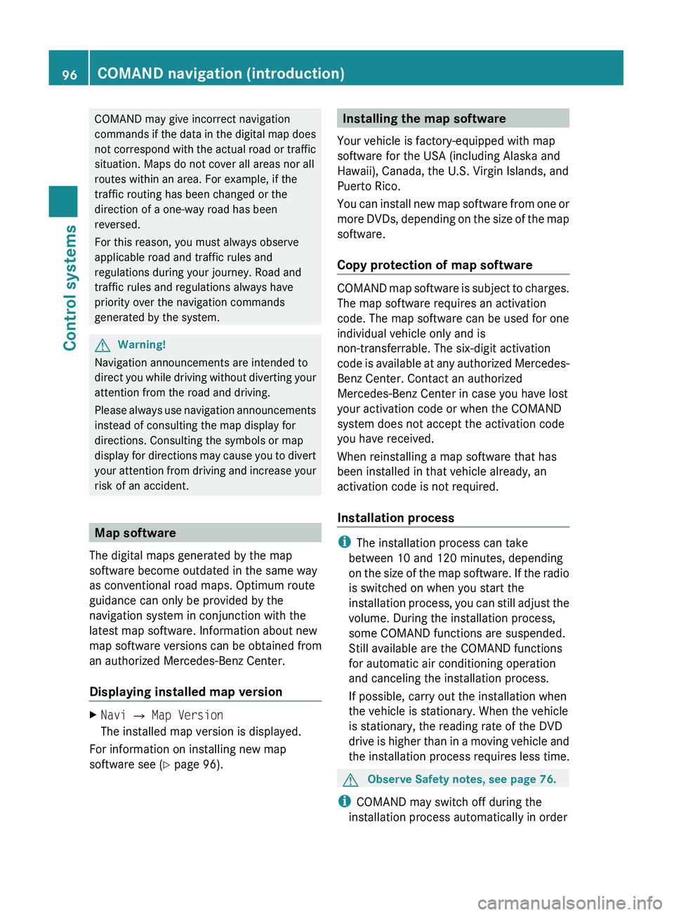 MERCEDES-BENZ S CLASS 2010 Owners Manual COMAND may give incorrect navigation
commands if the data in the digital map does
not correspond with the actual road or traffic
situation. Maps do not cover all areas nor all
routes within an area. F MERCEDES-BENZ S CLASS 2010 Owners Manual COMAND may give incorrect navigation
commands if the data in the digital map does
not correspond with the actual road or traffic
situation. Maps do not cover all areas nor all
routes within an area. F
