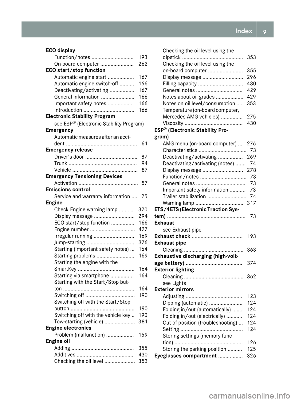 MERCEDES-BENZ S CLASS 2016  Owners Manual ECO display
Function/notes ............................ .1 93
On-board computer ....................... 262
ECO start/stop function
Automatic engine start .................. 167
Automatic engine switc