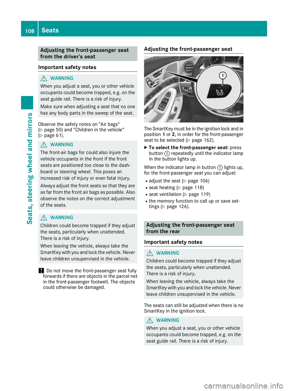 MERCEDES-BENZ S CLASS 2016  Owners Manual Adjusting the front-passenger seat
fr om the driver’s seat
Import ant safety notes
G WARNIN G
When you adjust a seat , you or other vehicl e
occupant s could become trapped , e.g. on th e
seat guide