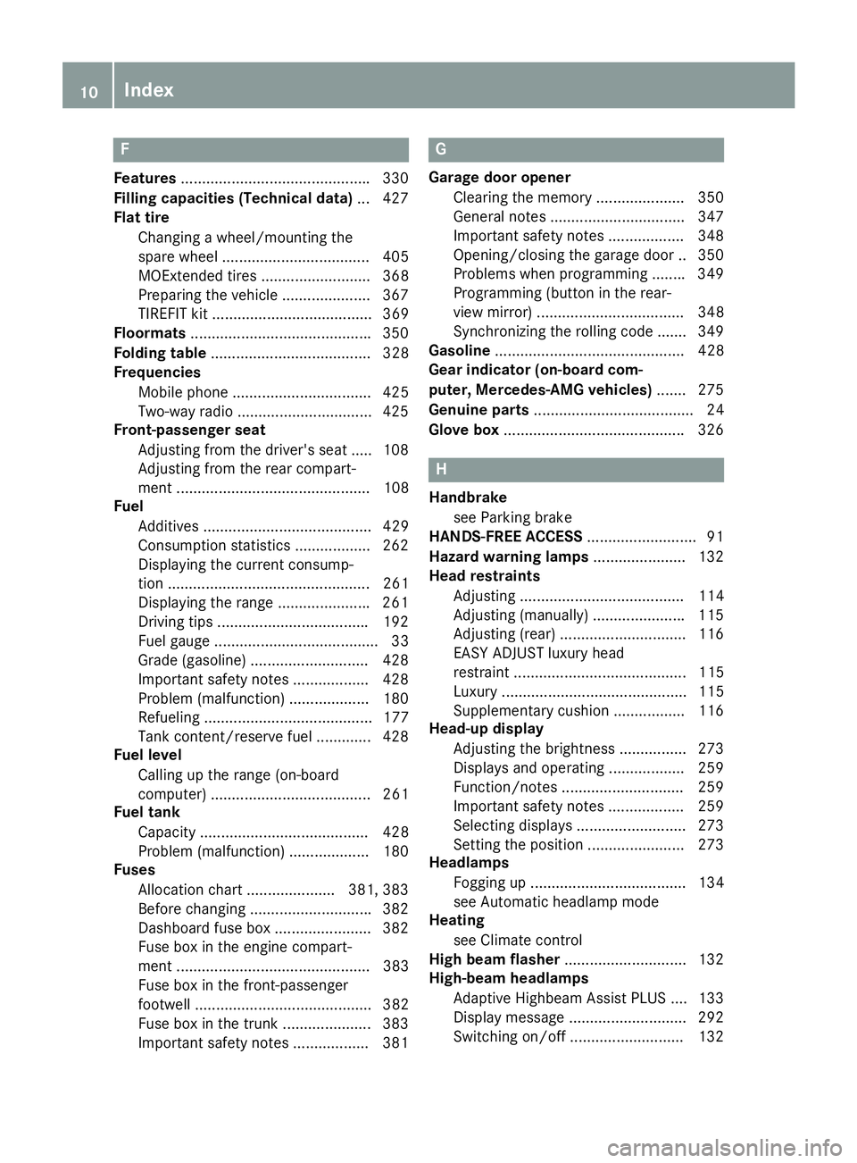 MERCEDES-BENZ S CLASS 2016  Owners Manual FFeatures ............................................ .3 30
Filling capacities (Technical data) ... 427
Flat tire
Changing a wheel/mounting the
spare wheel ................................... 405
MOE