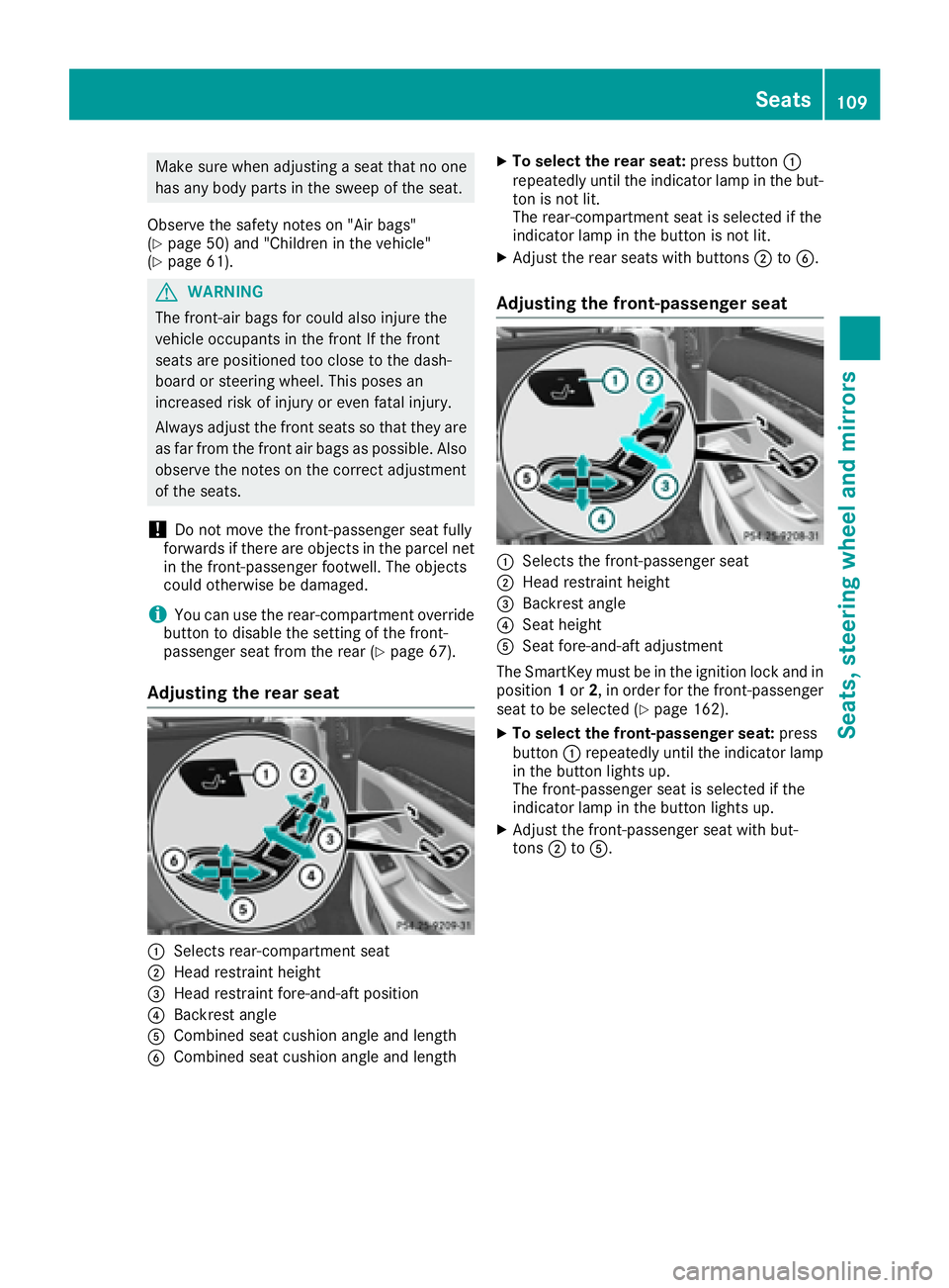MERCEDES-BENZ S CLASS 2016  Owners Manual Make sure when adjusting a seat that no one
has any body parts in the sweep of the seat.
Observe the safety notes on "Air bags"
( Y
page 50) and "Children in the vehicle"
( Y
page 61).