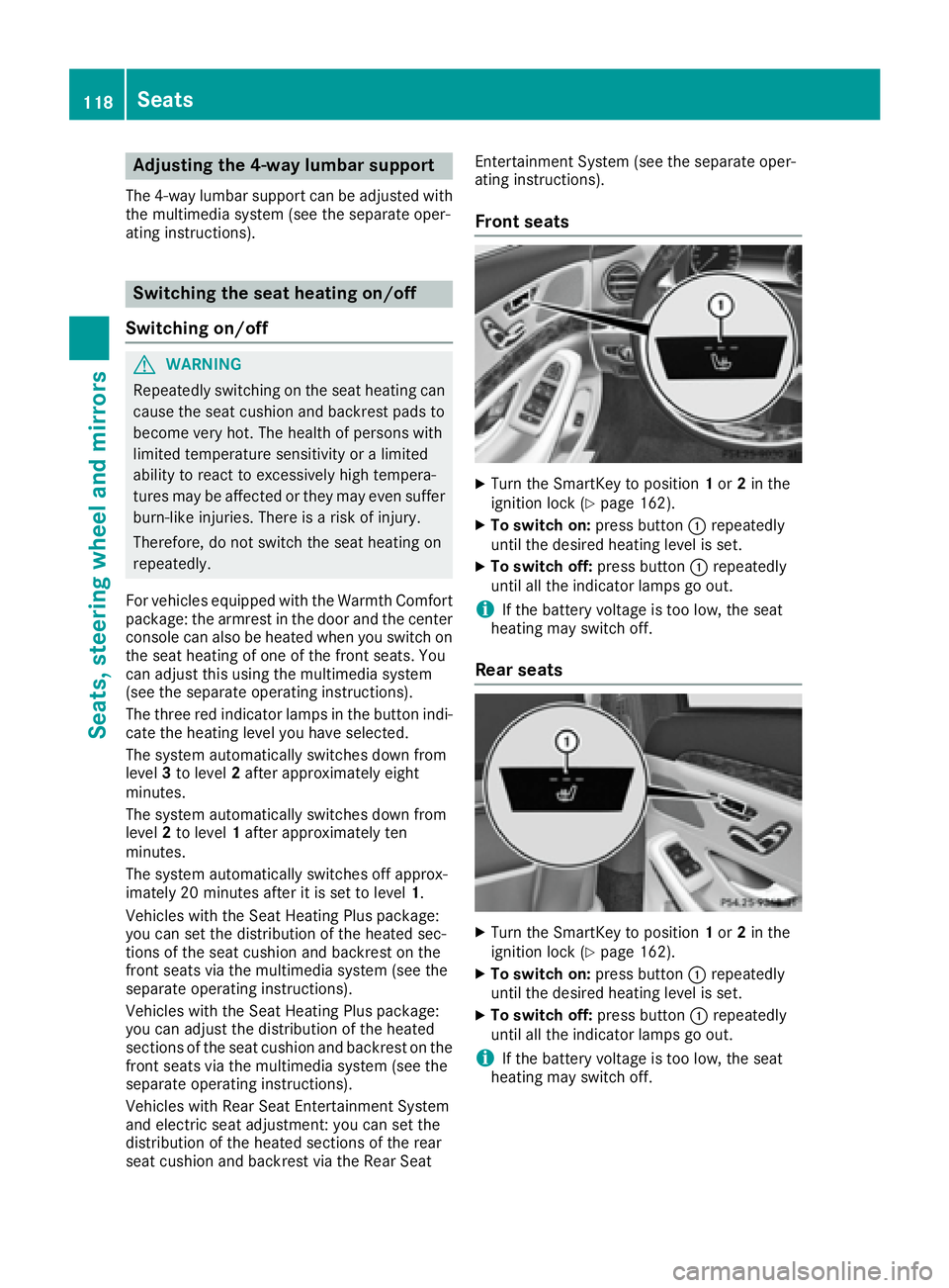 MERCEDES-BENZ S CLASS 2016  Owners Manual Adjusting the 4-way lumbar support The 4-way lumbar support can be adjusted wit h
th e multimedia system (see th e separat e oper -
ating instructions).
Switching the seat heating on/off
Switching on/