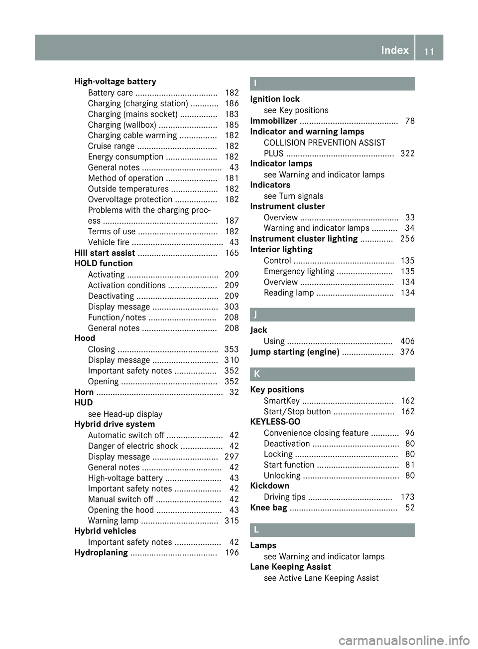 MERCEDES-BENZ S CLASS 2016  Owners Manual High-voltage battery
Battery care ................................... 182
Charging (charging station) ............ 186
Charging (mains socket) ............... .1 83
Charging (wallbox) ................