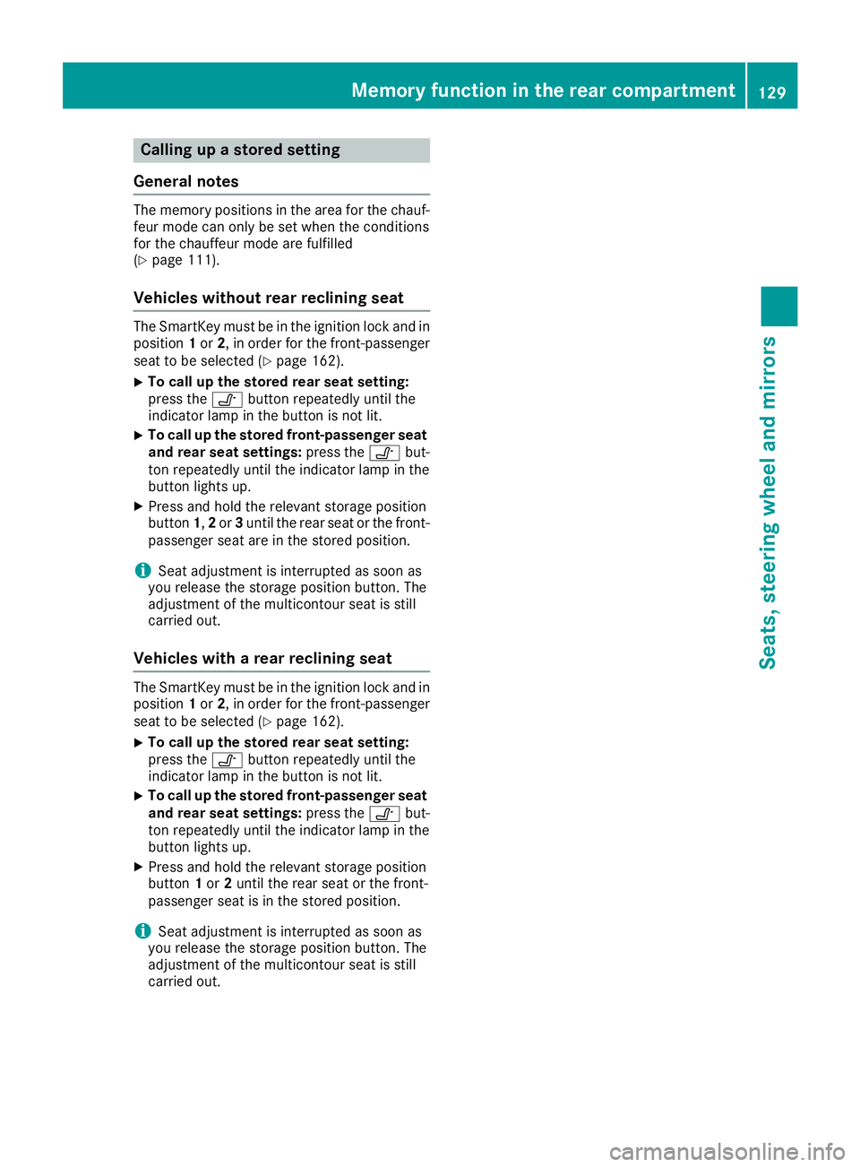 MERCEDES-BENZ S CLASS 2016 Owners Manual Calling up a stored setting
General notes The memory positions in the area for the chauf-
feur mode can only be set when the conditions
for the chauffeur mode are fulfilled
( Y
page 111).
Vehicles wit MERCEDES-BENZ S CLASS 2016 Owners Manual Calling up a stored setting
General notes The memory positions in the area for the chauf-
feur mode can only be set when the conditions
for the chauffeur mode are fulfilled
( Y
page 111).
Vehicles wit