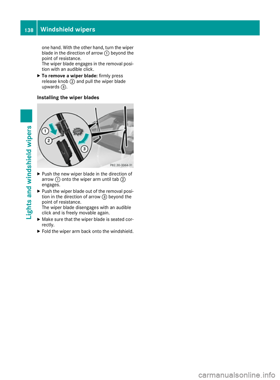 MERCEDES-BENZ S CLASS 2016  Owners Manual one hand. With the other hand, turn the wiper
blade in the direction of arrow �C beyond the
point of resistance.
The wiper blade engages in the removal posi-
tion with an audible click. X
To remove a 