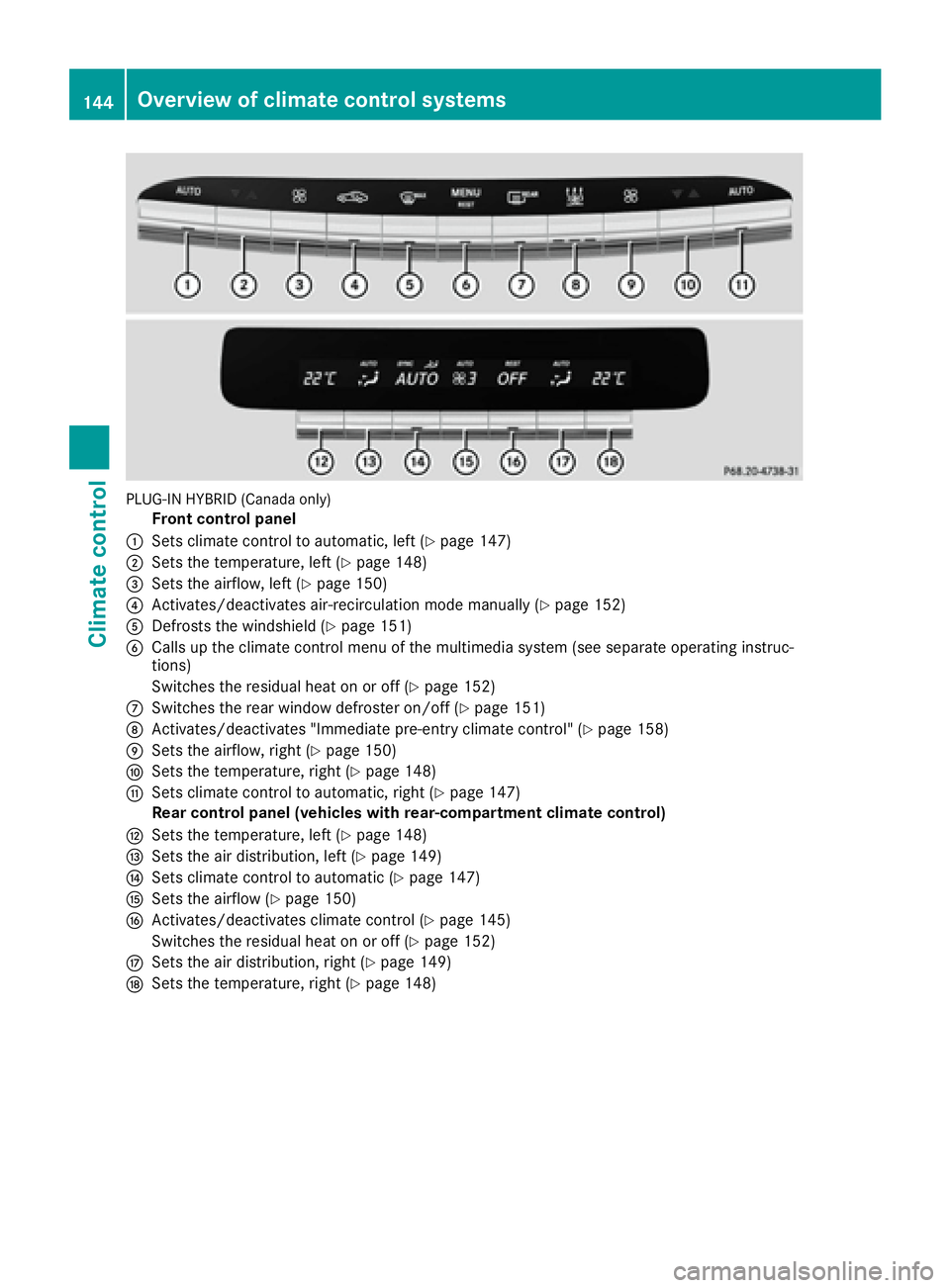 MERCEDES-BENZ S CLASS 2016  Owners Manual PLUG-IN HYBRID (Canada only)
Front control panel�C
Sets climate control to automatic, left ( Y
page 147)�D
Sets the temperature, left ( Y
page 148)�