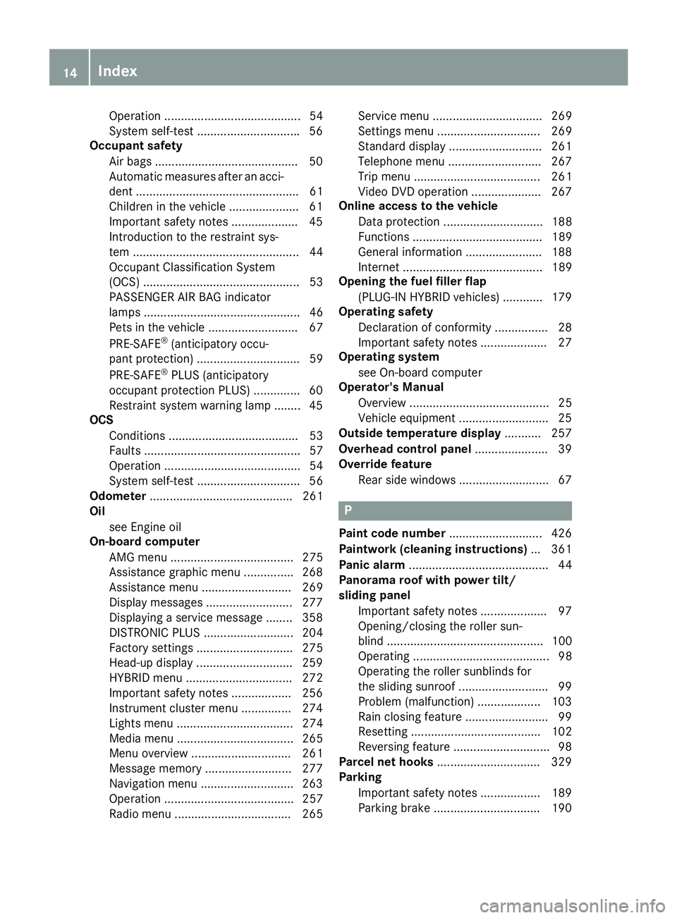 MERCEDES-BENZ S CLASS 2016 User Guide Operation ......................................... 54
System self-test .............................. .5 6
Occupant safety
Air bags .......................................... .5 0
Automatic measures MERCEDES-BENZ S CLASS 2016 User Guide Operation ......................................... 54
System self-test .............................. .5 6
Occupant safety
Air bags .......................................... .5 0
Automatic measures
