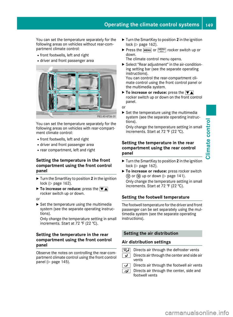 MERCEDES-BENZ S CLASS 2016  Owners Manual You can set the temperature separately for the
following areas on vehicles without rear-com-
partment climate control: R
front footwells, left and right R
driver and front passenger area
You can set t