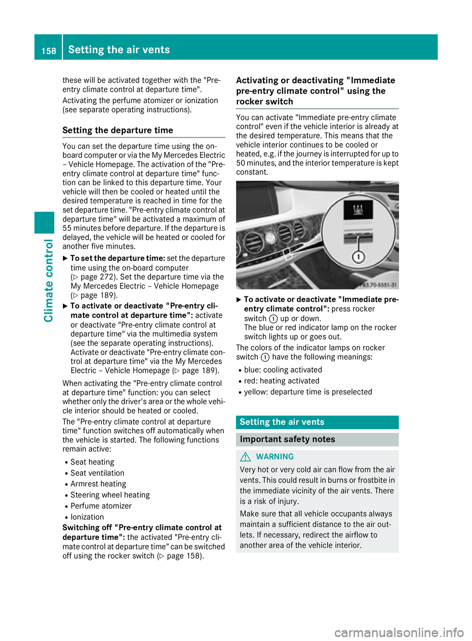 MERCEDES-BENZ S CLASS 2016  Owners Manual these will be activated together with the "Pre-
entry climate control at departure time".
Activating the perfume atomizer or ionization
(see separate operating instructions).
Setting the depar