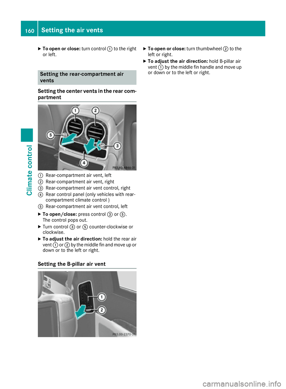 MERCEDES-BENZ S CLASS 2016  Owners Manual X
To open or close: turn control �C to the right
or left.
Setting the rear-compartment air
vents
Setting the center vents in the rear com-
partment
�C
Rear-compartment air vent, left�D
Rear-compartmen