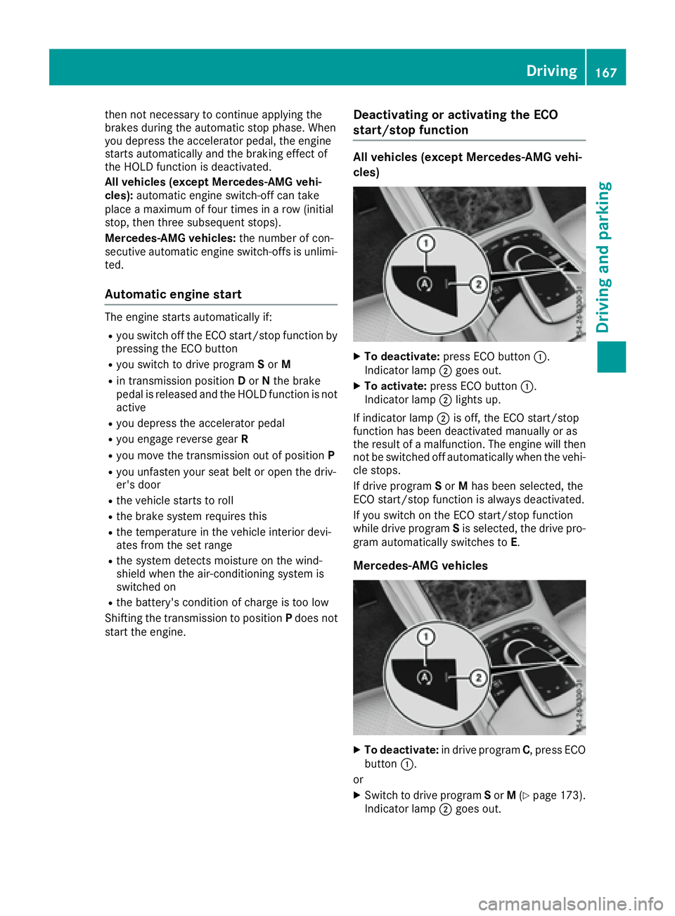 MERCEDES-BENZ S CLASS 2016  Owners Manual then not necessary to continue applying the
brakes during the automatic stop phase. When
you depress the accelerator pedal, the engine
starts automatically and the braking effect of
the HOLD function 