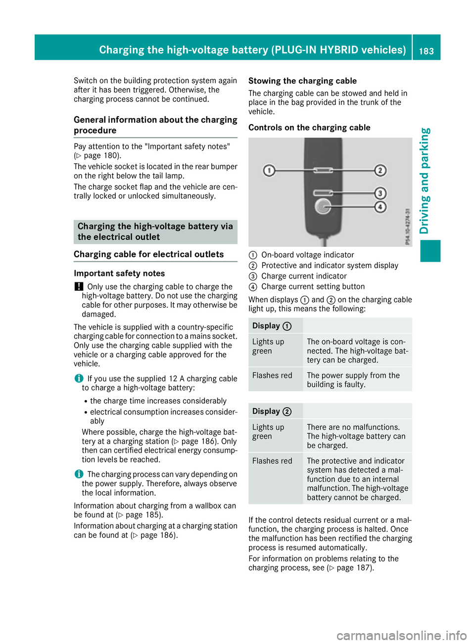 MERCEDES-BENZ S CLASS 2016  Owners Manual Switch on the building protection system again
after it has been triggered. Otherwise, the
charging process cannot be continued.
General information about the charging
procedure Pay attention to the &