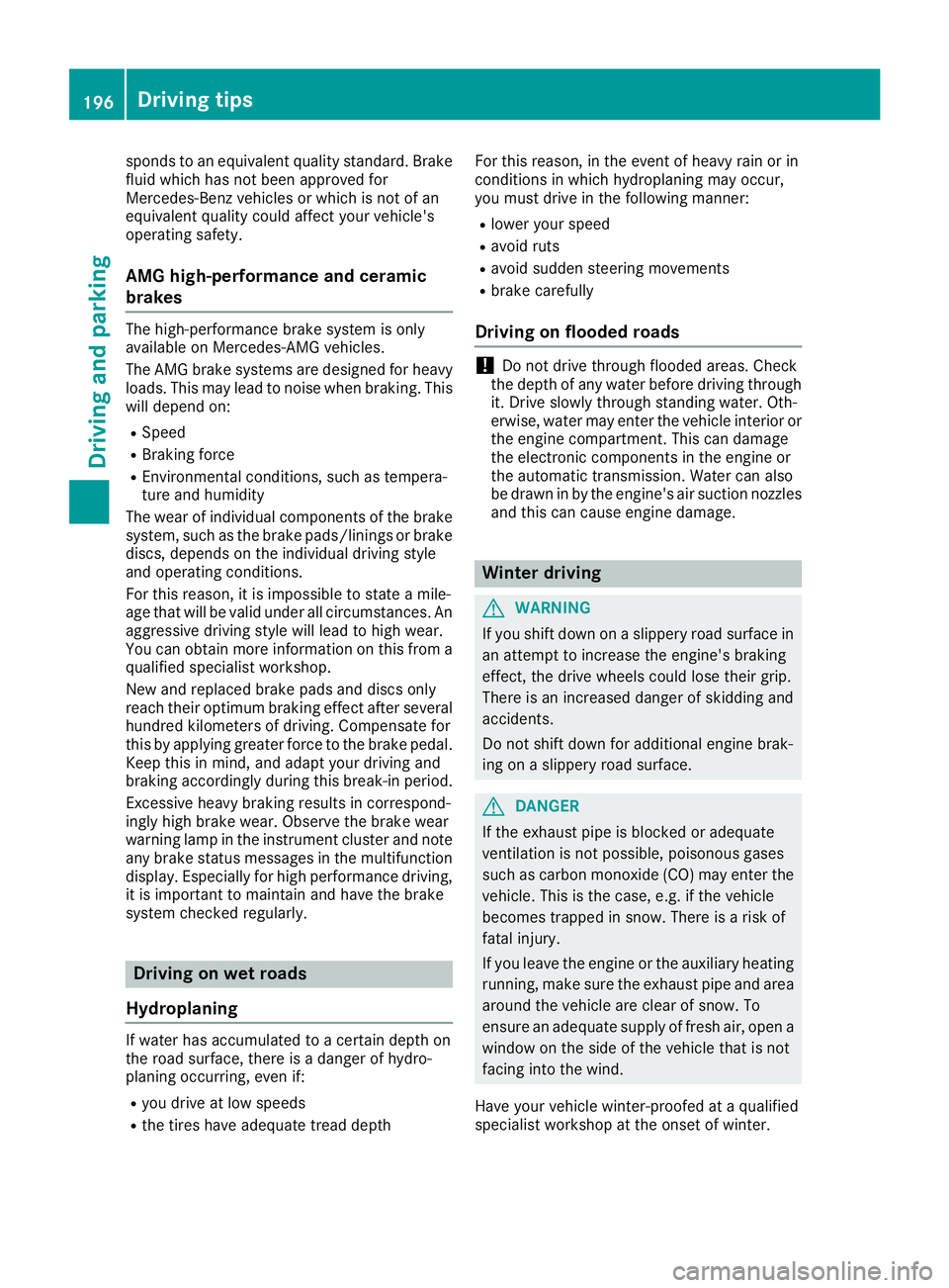 MERCEDES-BENZ S CLASS 2016  Owners Manual sponds to an equivalent quality standard. Brake
fluid which has not been approved for
Mercedes-Benz vehicles or which is not of an
equivalent quality could affect your vehicle's
operating safety.
