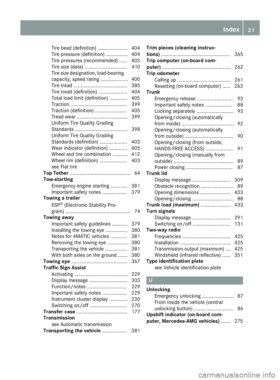 MERCEDES-BENZ S CLASS 2016 Owners Manual Tire bead (definition) ...................... 404
Tire pressure (definition) ................ 404
Tire pressures (recommended) ...... 403
Tire size (data) ............................... 410
Tire size MERCEDES-BENZ S CLASS 2016 Owners Manual Tire bead (definition) ...................... 404
Tire pressure (definition) ................ 404
Tire pressures (recommended) ...... 403
Tire size (data) ............................... 410
Tire size