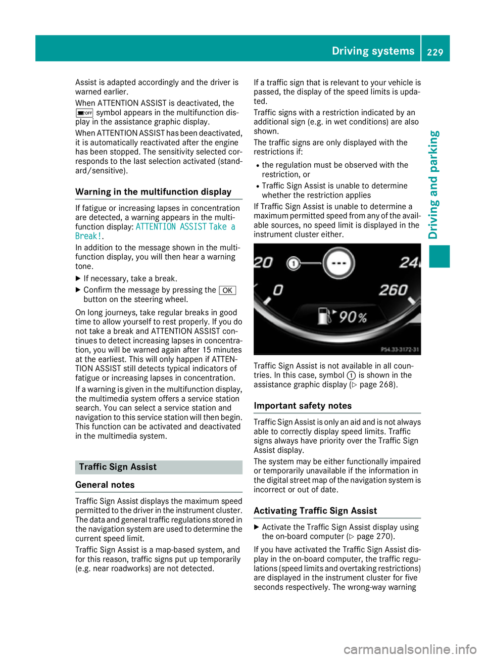 MERCEDES-BENZ S CLASS 2016  Owners Manual Assist is adapted accordingly and the driver is
warned earlier.
When ATTENTION ASSIST is deactivated, the
�
