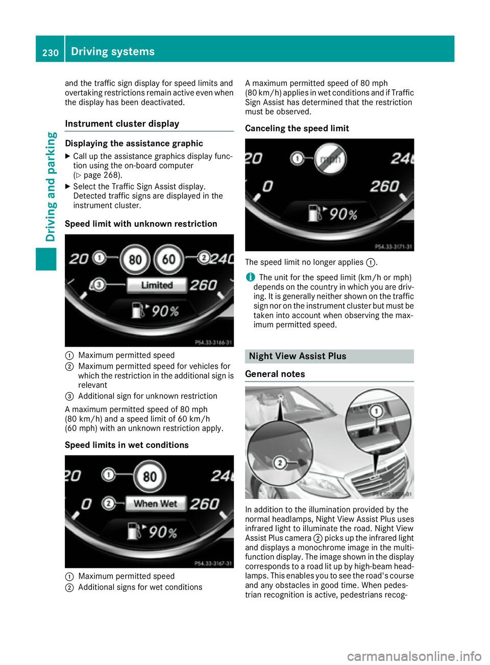 MERCEDES-BENZ S CLASS 2016  Owners Manual and the traffic sign display for speed limits and
overtaking restrictions remain active even when
the display has been deactivated.
Instrument cluster display Displaying the assistance graphic X
Call 