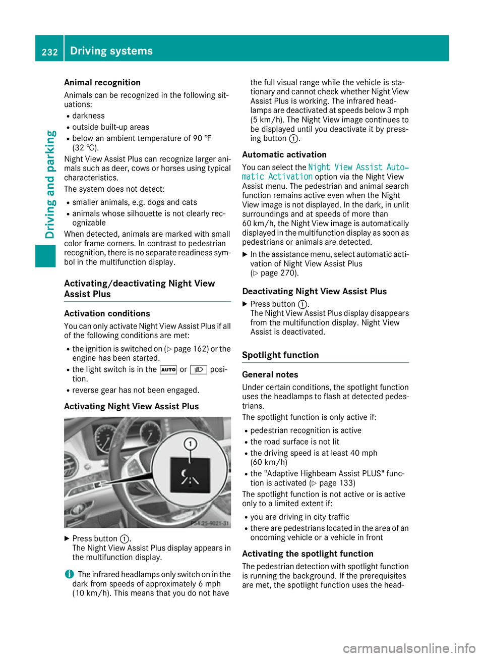MERCEDES-BENZ S CLASS 2016  Owners Manual Animal recognition Animals can be recognize d in th e followin g sit -
uations: R
darkness R
outside built-up areas R
below an ambient temperature of 90 ‡
(32 †).
Nigh t View Assist Plus can recog