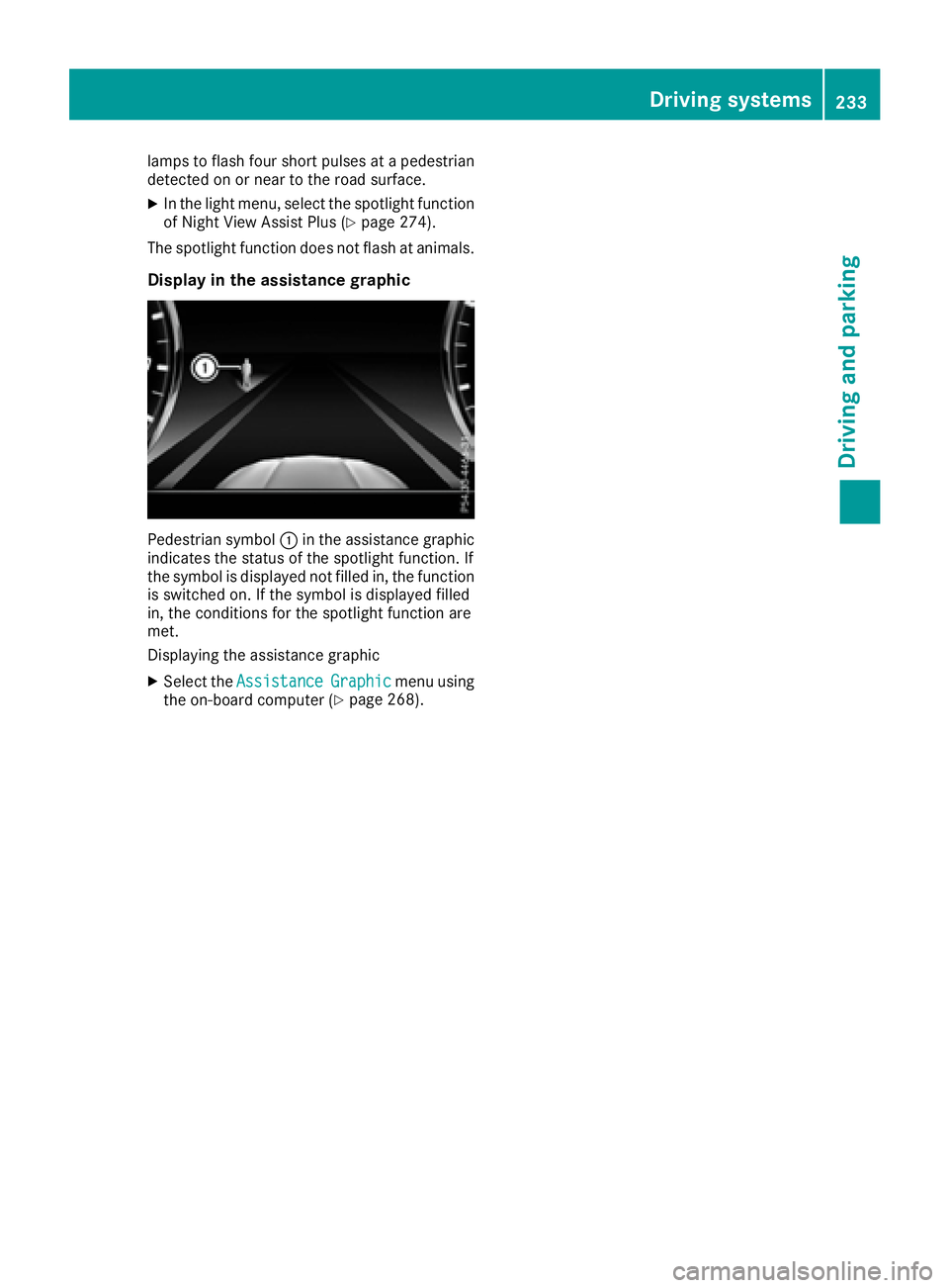 MERCEDES-BENZ S CLASS 2016  Owners Manual lamps to flash four short pulses at a pedestrian
detected on or near to the road surface. X
In the light menu, select the spotlight function
of Night View Assist Plus ( Y
page 274).
The spotlight func