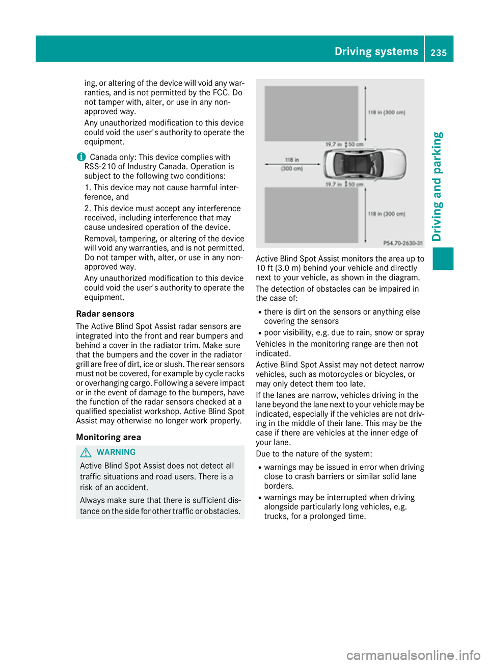 MERCEDES-BENZ S CLASS 2016  Owners Manual ing, or altering of the device will void any war-
ranties, and is not permitted by the FCC. Do
not tamper with, alter, or use in any non-
approved way.
Any unauthorized modification to this device
cou