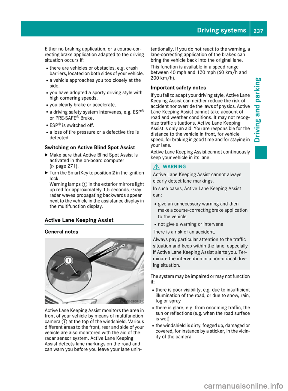 MERCEDES-BENZ S CLASS 2016  Owners Manual Either no braking application, or a course-cor-
recting brake application adapted to the driving
situation occurs if: R
there are vehicles or obstacles, e.g. crash
barriers, located on both sides of y