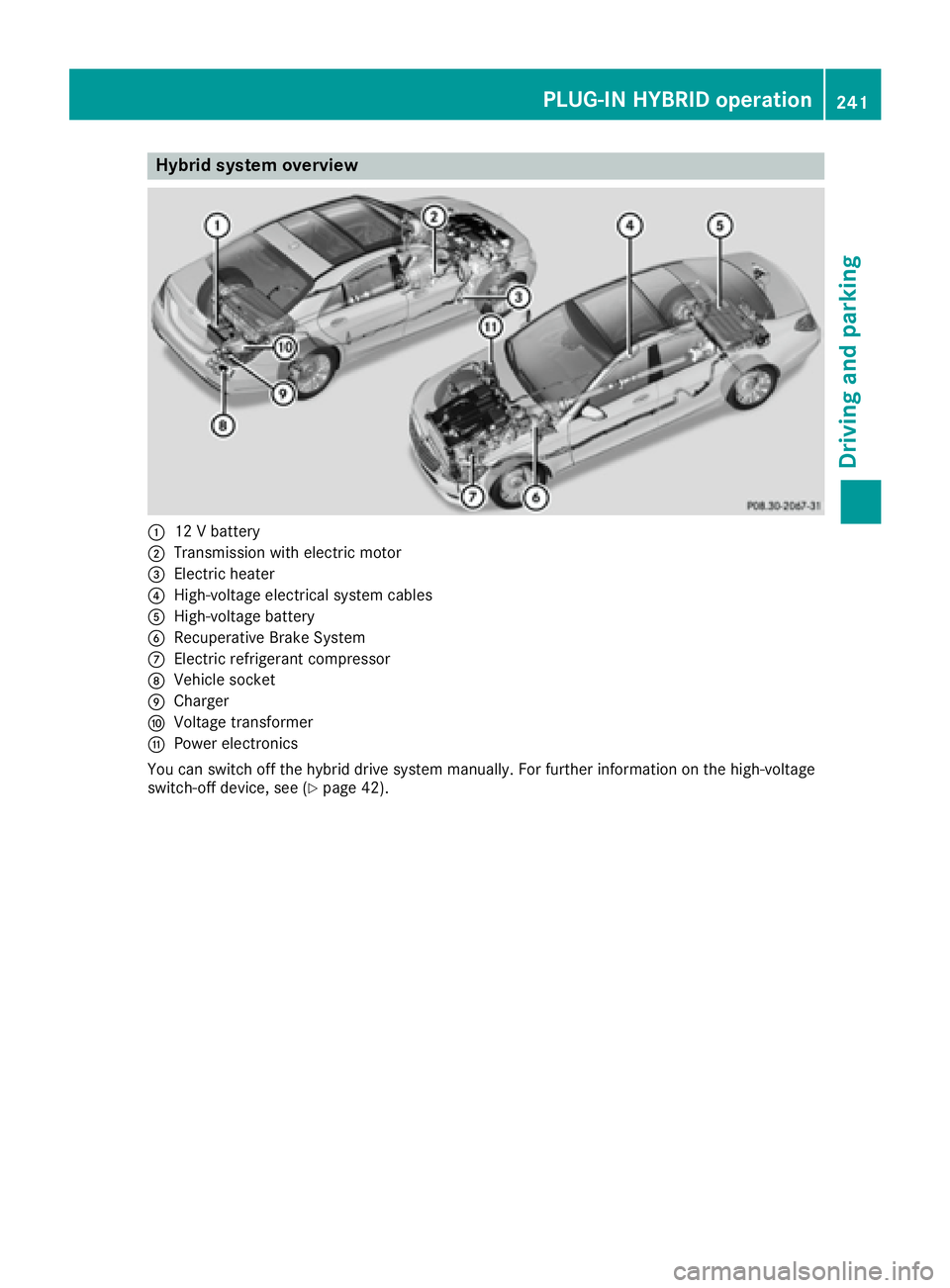 MERCEDES-BENZ S CLASS 2016  Owners Manual Hybrid system overview
�C
12 V battery�D
Transmission with electric motor�