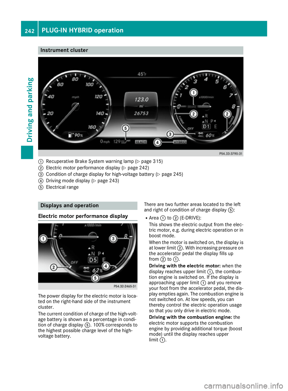 MERCEDES-BENZ S CLASS 2016  Owners Manual Instrument cluster
�C
Recuperative Brake Syste m warning lamp ( Y
page 315)�D
Electric motor performance display ( Y
page 242)�