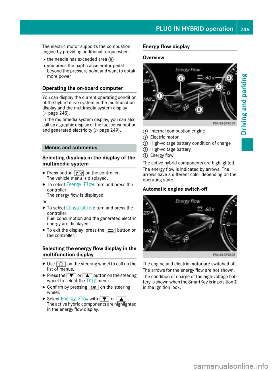 MERCEDES-BENZ S CLASS 2016  Owners Manual The electric motor supports the combustion
engine by providing additional torque when: R
the needle has exceeded area �