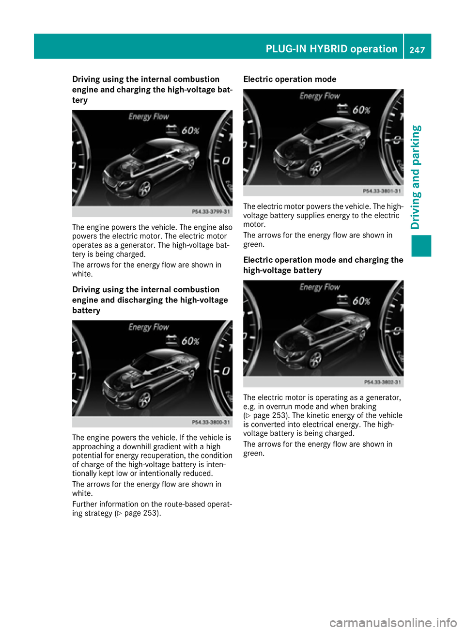 MERCEDES-BENZ S CLASS 2016  Owners Manual Driving using th e internal combustion
engin e and charging th e high-voltage bat -
tery
The engin e powers th e vehicle. The engin e also
powers th e electric motor. The electric motor
operates as a 