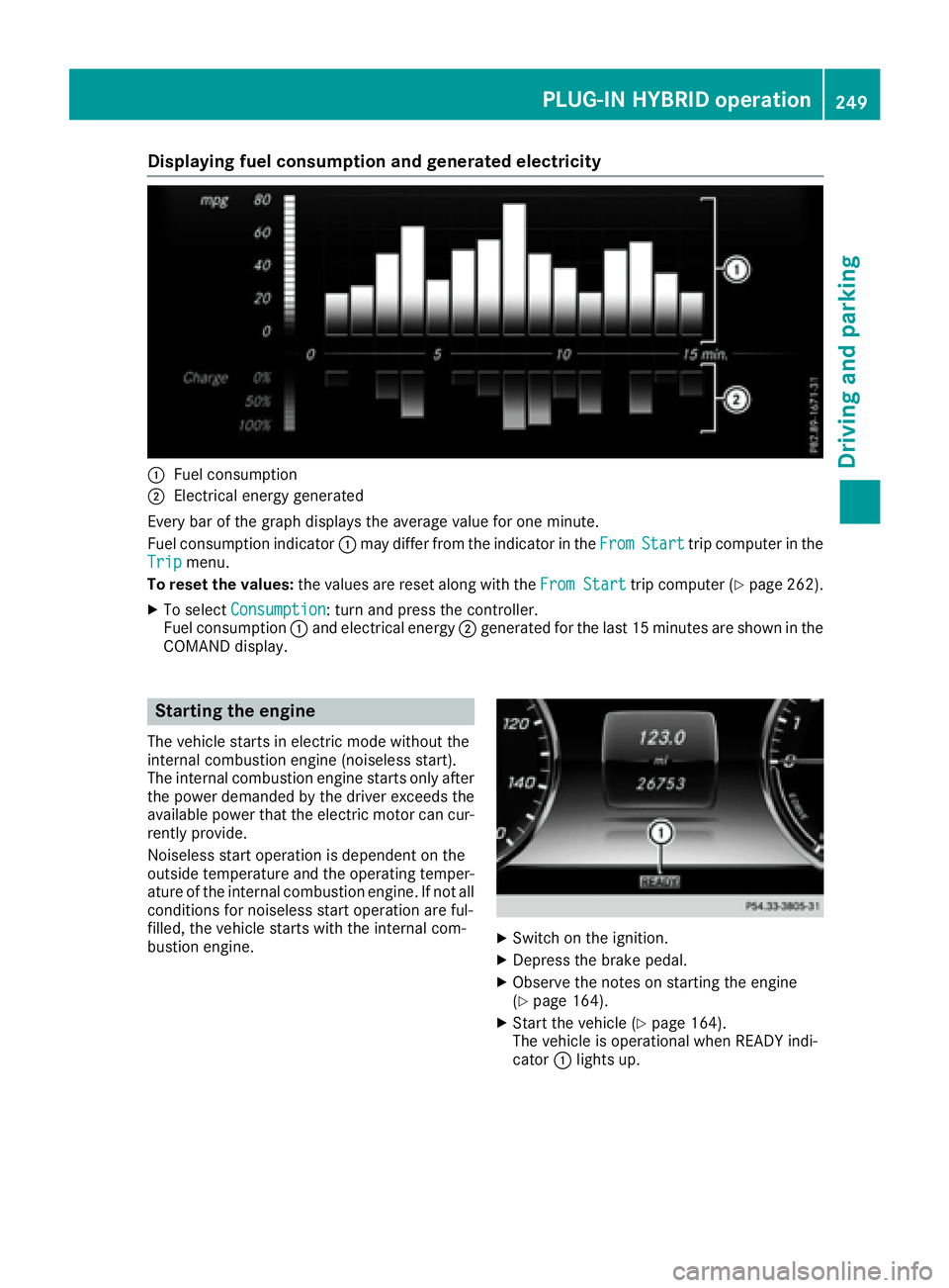 MERCEDES-BENZ S CLASS 2016  Owners Manual Displaying fuel consumption an d generated electricit y
�C
Fue l consumption�D
Electrical energ y generate d
Every bar of th e graph displays th e averag e valu e fo r on e minute.
Fue l consumption i