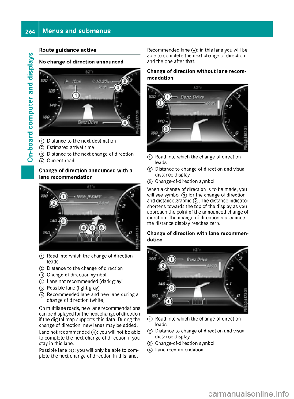 MERCEDES-BENZ S CLASS 2016  Owners Manual Route guidance active No change of direction announced
�C
Distance to the next destination�D
Estimated arrival time�