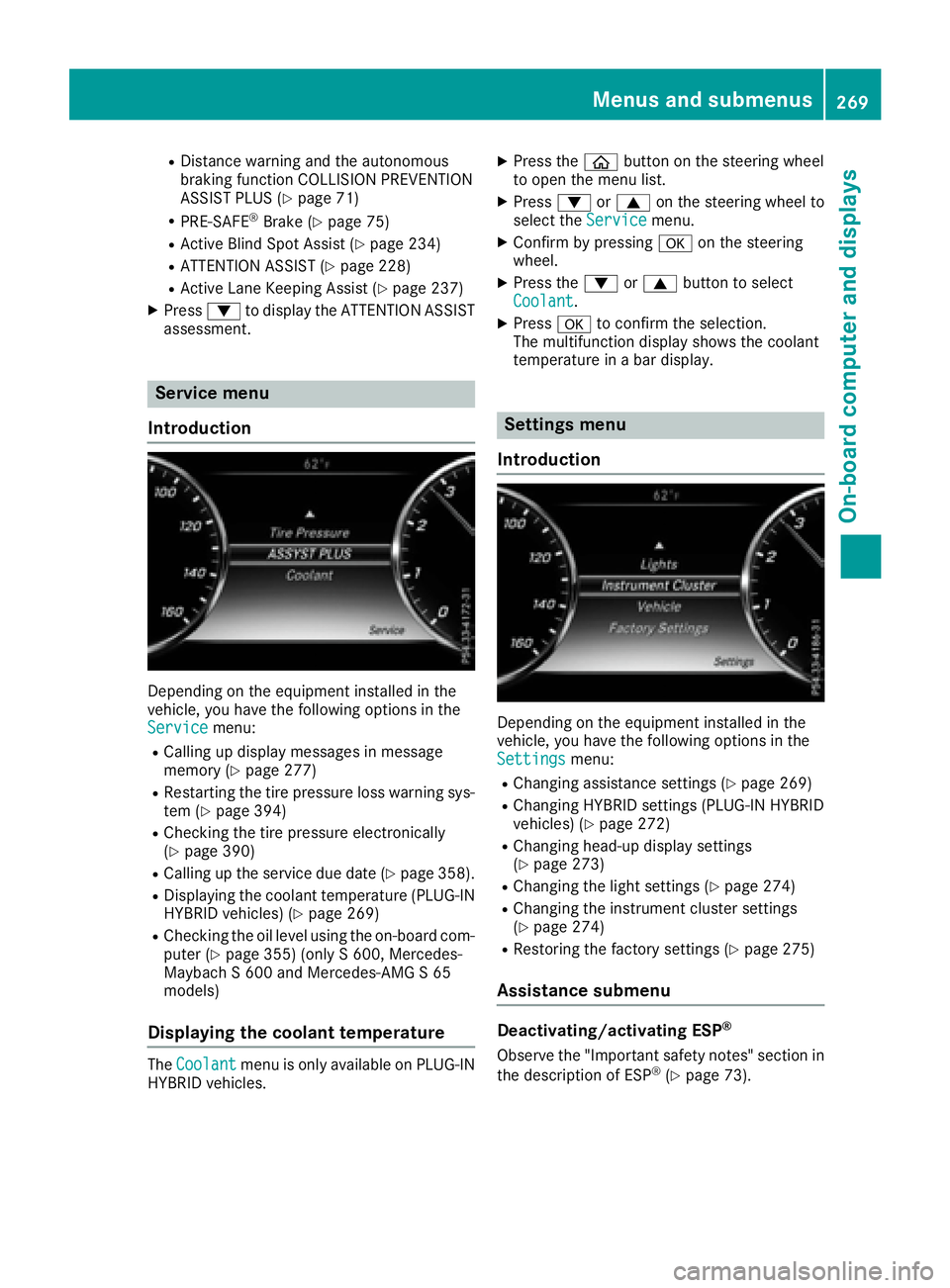 MERCEDES-BENZ S CLASS 2016  Owners Manual R
Distance warning and the autonomous
braking function COLLISION PREVENTION
ASSIST PLUS ( Y
page 71)R
PRE-SAFE ®
Brake ( Y
page 75)R
Active Blind Spot Assist ( Y
page 234)R
ATTENTION ASSIST ( Y
page 