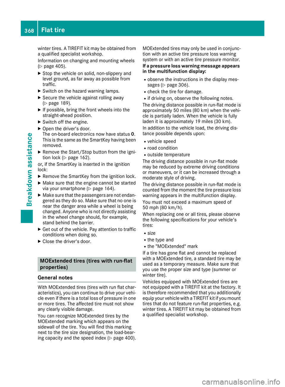 MERCEDES-BENZ S CLASS 2016  Owners Manual winter tires. A TIREFIT kit may be obtained from
a qualified specialist workshop.
Information on changing and mounting wheels
( Y
page 405). X
Stop the vehicle on solid, non-slippery and
level ground,