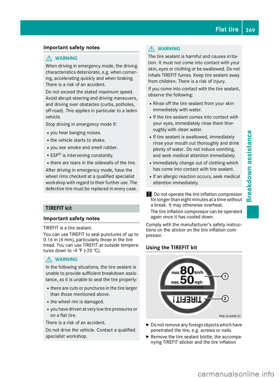 MERCEDES-BENZ S CLASS 2016  Owners Manual Important safety notes
G WARNIN G
When driving in emergenc y mode, th e driving
characteristics deteriorate, e.g. when corner-
ing , accelerating quickly and when braking .
Ther e is a ris k of an acc