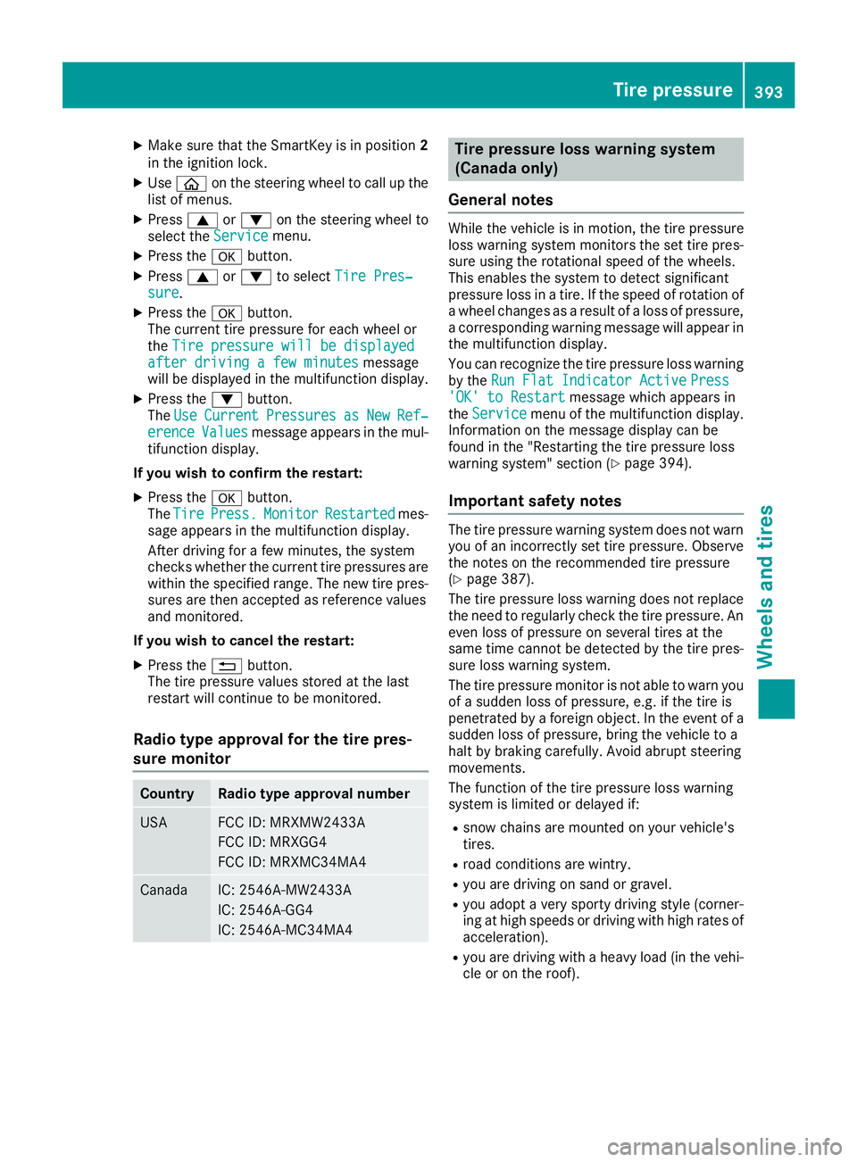 MERCEDES-BENZ S CLASS 2016  Owners Manual X
Make sure that the SmartKey is in position 2
in the ignition lock. X
Use �