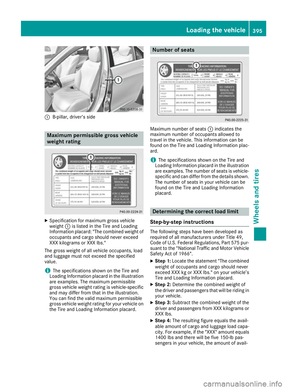 MERCEDES-BENZ S CLASS 2016  Owners Manual �C
B-pillar, driver's side
Maximum permissible gross vehicle
weight rating
X
Specification for maximum gross vehicle
weight �C is listed in the Tire and Loading
Information placard: "The combi