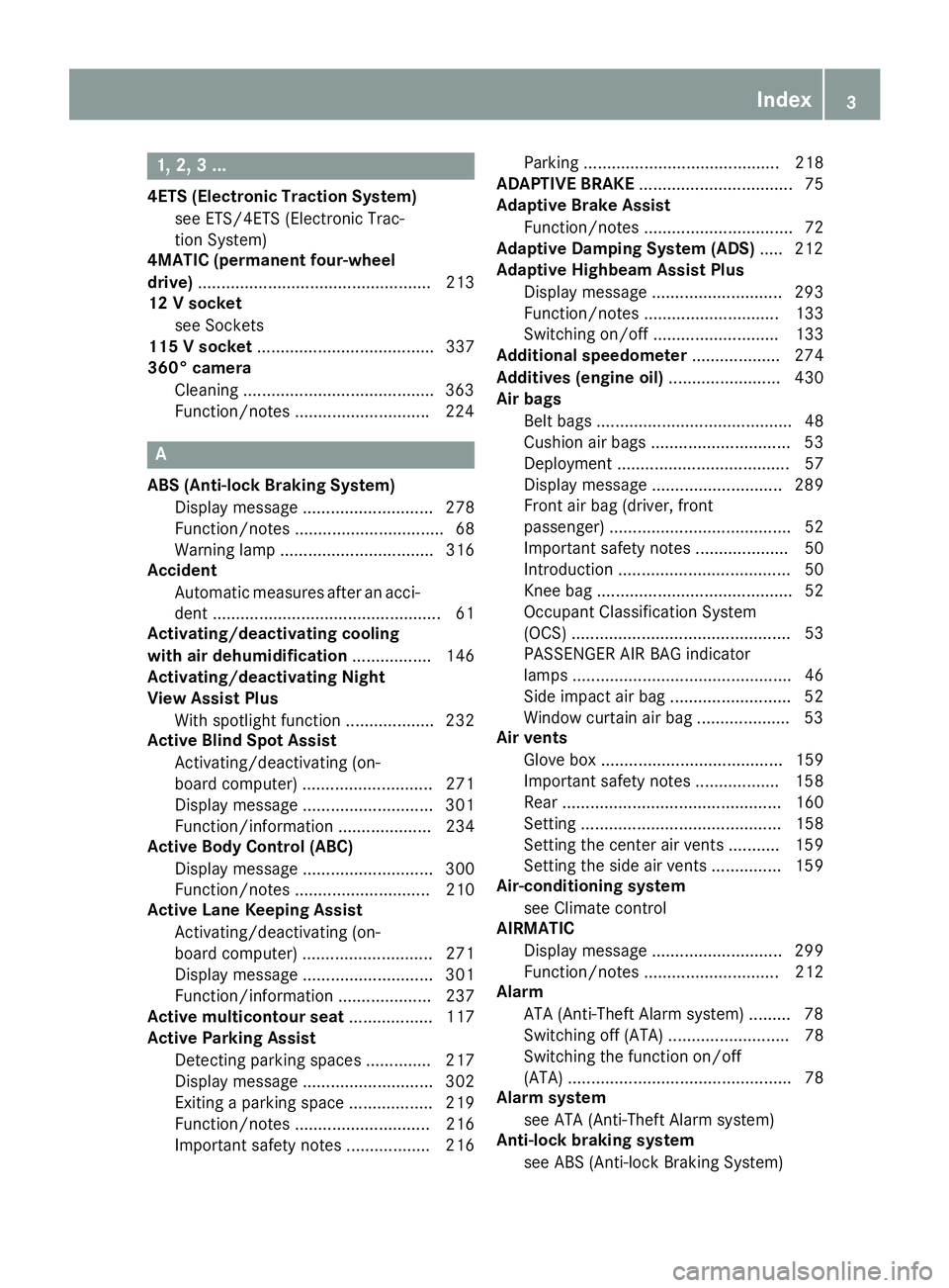 MERCEDES-BENZ S CLASS 2016  Owners Manual 1, 2, 3 ... 4ETS (Electronic Traction System)
see ETS/4ETS (Electronic Trac-
tion System)
4MATIC (permanent four-wheel
drive) .................................................. 213
12 V socket
see Soc