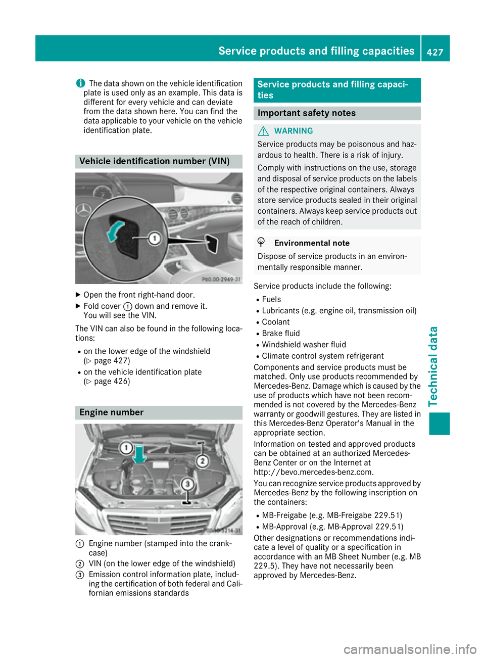 MERCEDES-BENZ S CLASS 2016  Owners Manual i The data shown on the vehicle identification
plate is used only as an example. This data is
different for every vehicle and can deviate
from the data shown here. You can find the
data applicable to 